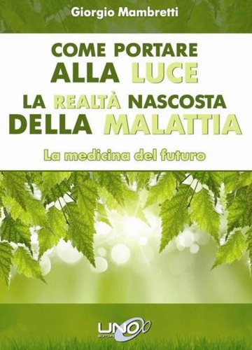 Come portare alla luce la realt&agrave; nascosta della malattia. La medicina del futuro