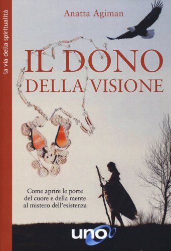 Dono della visione. Come aprire le porte del cuore e della mente al mistero dell'esistenza