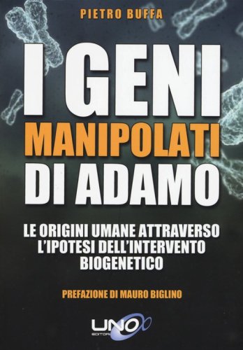 I geni manipolati di Adamo. Le origini umane attraverso l'ipotesi dell'intervento biogenetico