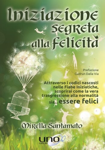 Iniziazione segreta alla felicit&agrave;