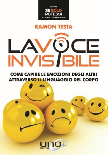 La voce invisibile. Come capire le emozioni degli altri attraverso il linguaggio del corpo
