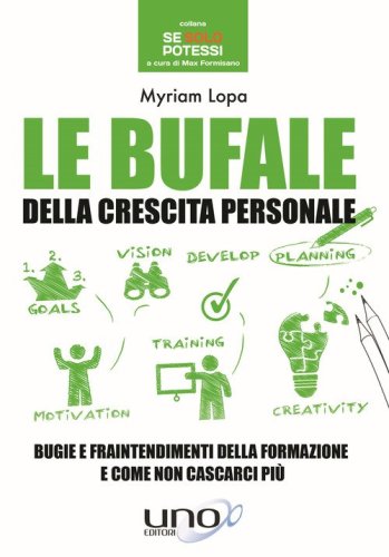 Le bufale della crescita personale. Bugie e fraintendimenti della formazione e come non cascarci pi&ugrave;