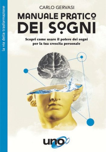 Manuale pratico dei sogni. Scopri come usare il potere dei sogni per la tua crescita personale