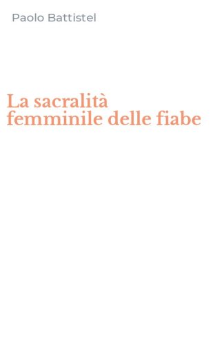 La sacralit&agrave; femminile delle fiabe