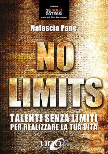 No limits. Talenti senza limiti per realizzare la tua vita
