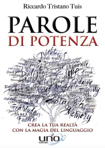 Parole di potenza. Crea la tua realt&agrave; con la magia del linguaggio