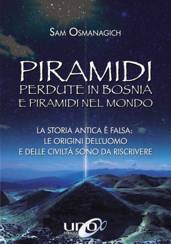 Piramidi perdute in Bosnia e piramidi nel mondo