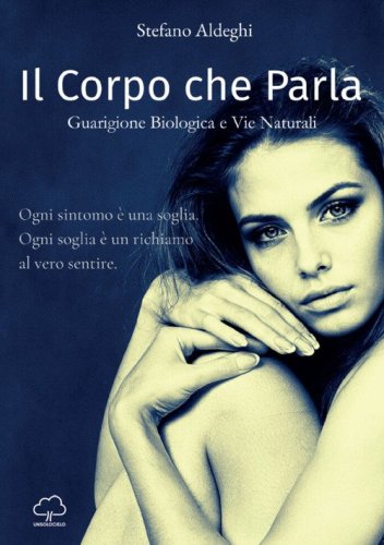 Il corpo che parla. Guarigione biologica e vie naturali