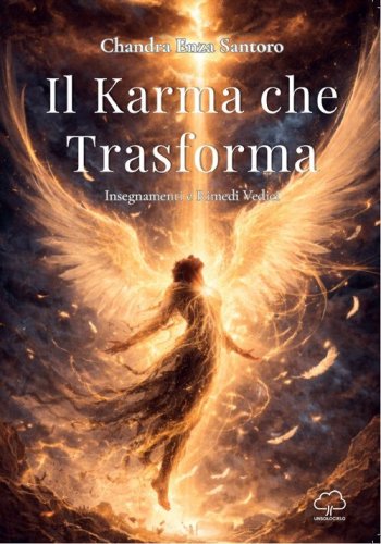 Il karma che trasforma. Insegnamenti e rimedi vedici