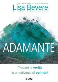 Adamante. Trovare la verit&agrave; in un universo di opinioni