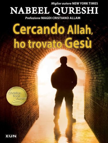 Cercando Allah, ho trovato Ges&ugrave;. Un musulmano devoto incontra il cristianesimo