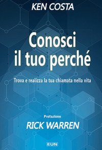 Conosci il tuo perch&eacute;. Trova e realizza la tua chiamata nella vita