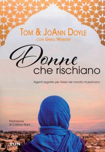 Donne che rischiano. Agenti segrete per Ges&ugrave; nel mondo musulmano