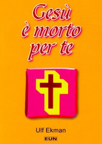 Ges&ugrave; &egrave; morto per te