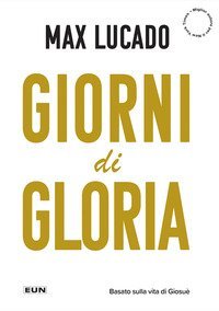 Giorni di gloria. Vivete adesso la vostra vita da Terra Promessa