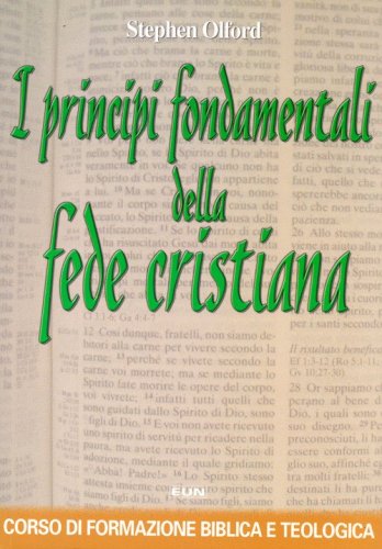 I principi fondamentali della fede cristiana. Corso di formazione biblica e teologica