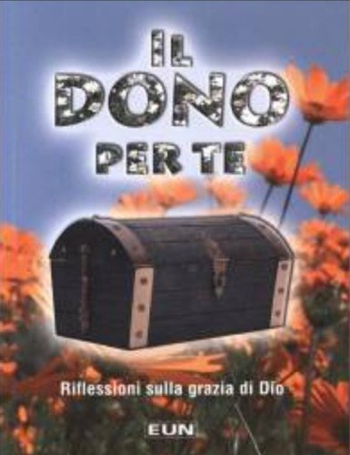 Il dono per te. Riflessioni sulla grazia di Dio