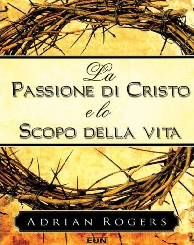 La passione di Cristo e lo scopo della vita