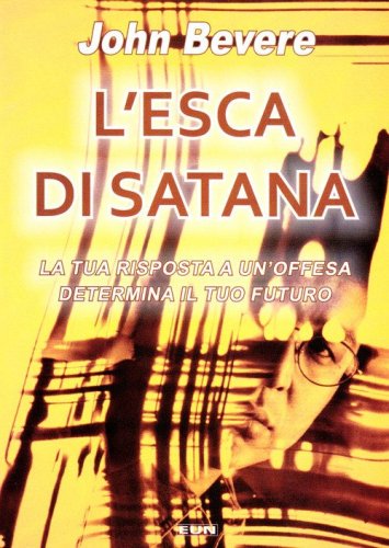 L'esca di Satana. La tua risposta ad un'offesa determina il tuo futuro