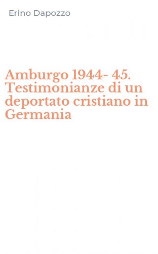 Amburgo 1944-45. Testimonianze di un deportato cristiano in Germania
