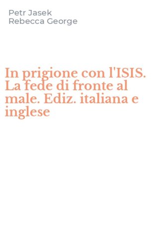 In prigione con l'ISIS. La fede di fronte al male. Ediz. italiana e inglese
