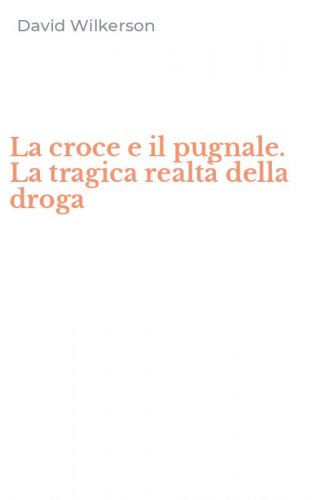 La croce e il pugnale. La tragica realt&agrave; della droga