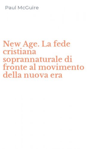 New Age. La fede cristiana soprannaturale di fronte al movimento della nuova era