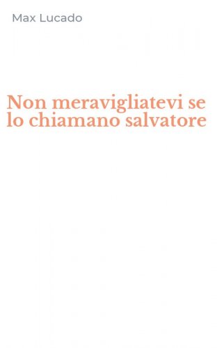 Non meravigliatevi se lo chiamano salvatore
