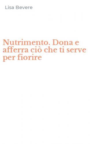 Nutrimento. Dona e afferra ci&ograve; che ti serve per fiorire