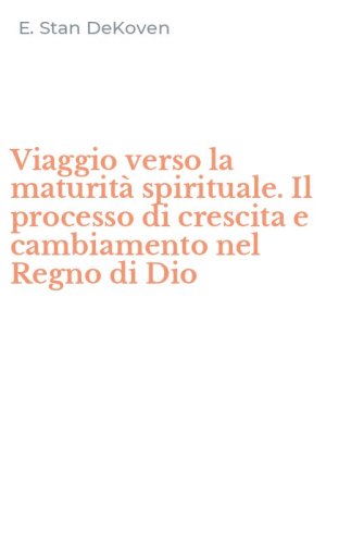 Viaggio verso la maturit&agrave; spirituale. Il processo di crescita e cambiamento nel Regno di Dio