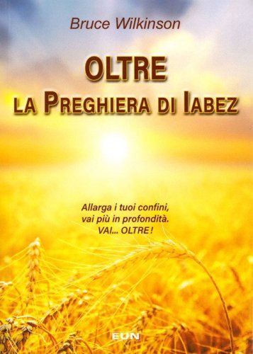 Oltre la preghiera di Iabez. Allarga i tuoi confini. Vai pi&ugrave; in fondo. Spingiti pi&ugrave; lontano. Vai oltre