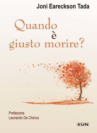 Quando &egrave; giusto morire? Una visione consolante e sorprendente della morte e del morire