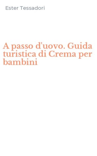 A passo d'uovo. Guida turistica di Crema per bambini
