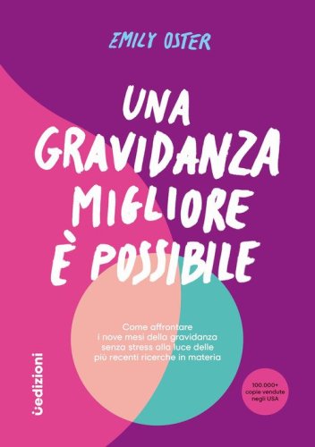 Una gravidanza migliore e possibile. Come affrontare i nove mesi della gravidanza senza stress alla luce delle pi&ugrave; recenti ricerche in materia