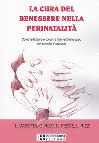 La cura del benessere nella perinatalit&agrave;. Come realizzare e condurre interventi di gruppo con tecniche funzionali