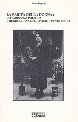 La parit&agrave; della donna. Cittadinanza politica e regolazione del lavoro tra '800 e'900