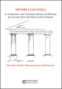 Minori e giustizia. La mediazione come strumento efficace ed efficiente per un ruolo attivo del minore nella comunit&agrave;