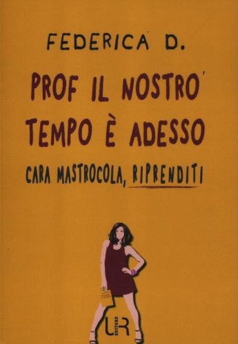 Prof il nostro tempo &egrave; adesso. Cara Mastrocola, riprenditi