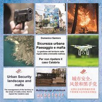Sicurezza urbana. Paesaggio e mafia. La gestione del territorio nelle regioni della criminalit&agrave; mafiosa. Per non ripetere il caso Calabria. Ediz. italiana, inglese e cinese
