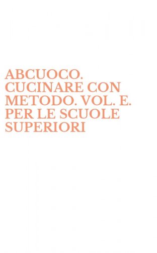 ABCUOCO. CUCINARE CON METODO. VOL. E. PER LE SCUOLE SUPERIORI