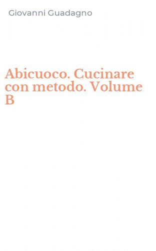 Abicuoco. Cucinare con metodo. Volume B