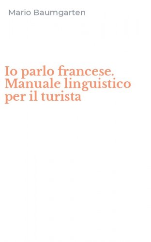 Io parlo francese. Manuale linguistico per il turista