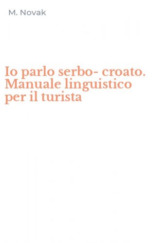 Io parlo serbo-croato. Manuale linguistico per il turista