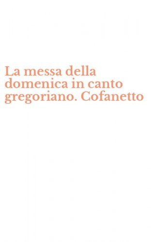 La messa della domenica in canto gregoriano. Cofanetto