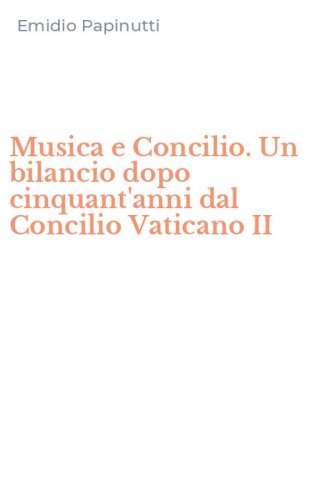 Musica e Concilio. Un bilancio dopo cinquant'anni dal Concilio Vaticano II