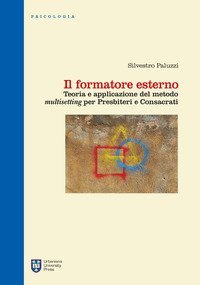 Il formatore esterno. Teoria e applicazione del metodo &laquo;multisetting&raquo; per presbiteri e consacrati - E CONSACRATI