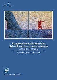 Scioglimento in favorem fidei del matrimonio non sacramentale. Norme e procedura - 2a EDIZ.