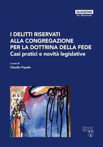I delitti riservati alla Congregazione per la Dottrina della Fede. Casi pratici e novit&agrave; legislative