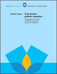 Il processo penale canonico. Commento al codice di diritto canonico. Libro VII, parte IV