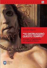 &laquo;Io distrugger&ograve; questo tempio&raquo;. Il tempio e il giudaismo nel Vangelo di Marco